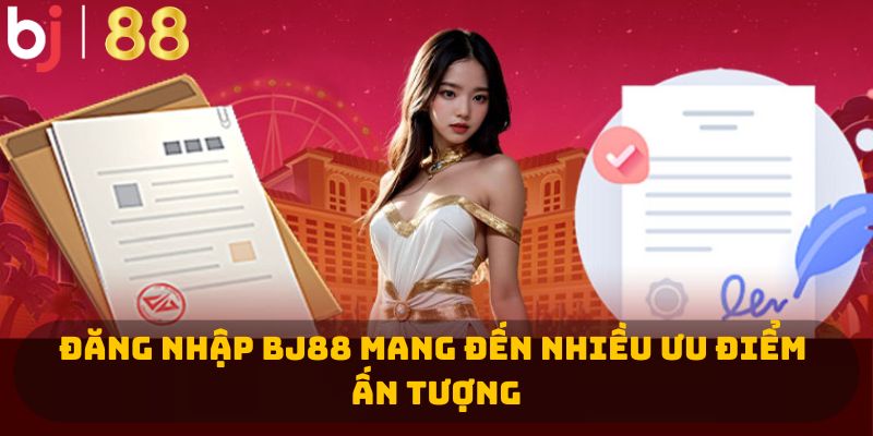 Đăng nhập BJ88 mang đến nhiều ưu điểm ấn tượng